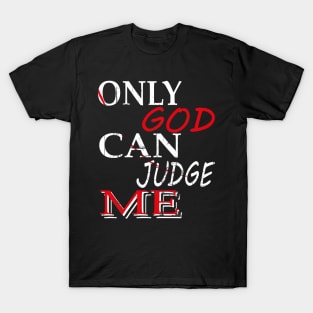 ONLY GOD CAN JUDGE ME T-Shirt